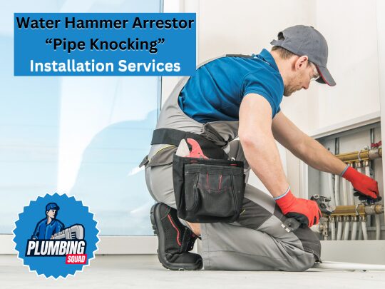 water hammer arrestor “pipe knocking” installation services